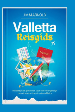 Valletta Reisgids: Insider Tips en geheimen voor een onvergetelijk bezoek aan de hoofdstad van Malta