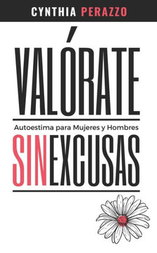 VALÓRATE. Autoestima para mujeres y hombres: Sin excusas Libro de Autoconocimiento