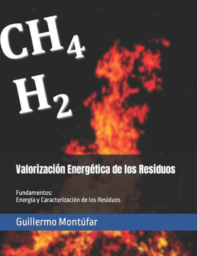 Valorización Energética de los Residuos: Fundamentos: Energía y Caracterización de los Residuos Valorización Energética de los Residuos: Fundamentos: Energía y Caracterización de los Residuos