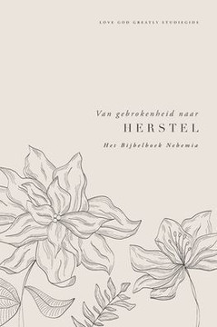 Van gebrokenheid naar herstel: Het Bijbelboek Nehemia: A Love God Greatly Dutch Bible Study Journal