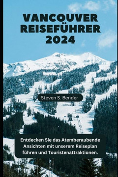 Vancouver Reiseführer 2024: Entdecken Sie das Atemberaubende Ansichten mit unserem Reiseplan führen und Touristenattraktionen.