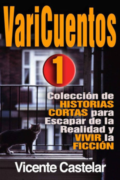 Varicuentos 1: Colección de Historias Cortas para Escapar de la Realidad y Vivir la Ficción