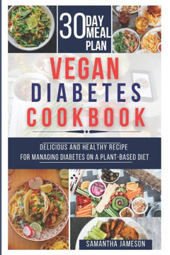Vegan Diabetes Cookbook: Delicious and Healthy Recipes for Managing Diabetes on a Plant-Based Diet