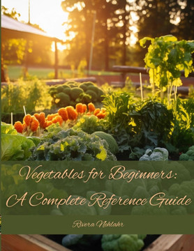 Vegetables for Beginners: A Complete Reference Guide