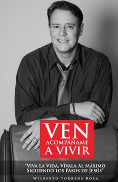 Ven, acompáñame a vivir: Viva la vida, vívala al máximo, siguiendo los pasos de Jesús.