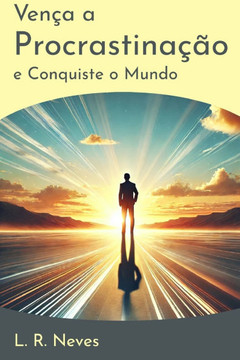 Vença a Procrastinação e Conquiste o Mundo