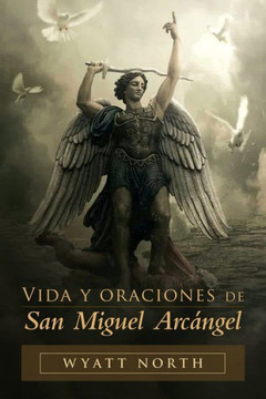 Vida y oraciones de San Miguel Arcángel