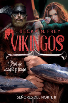 Vikingos: Ríos de sangre y fuego: Novela de romance histórico, de erótica y de Vikingos.