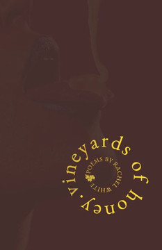 Vineyards of Honey: poems by Rachel White