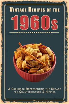 Vintage Recipes of the 1960s: A Cookbook Representing the Decade for Counterculture & Hippies