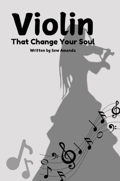 Violin that change your soul: A Journey of Love, Redemption, and the Healing Power of Music