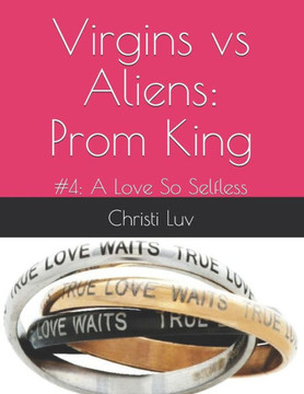 Virgins vs Aliens: Prom King: #4: A Love So Selfless