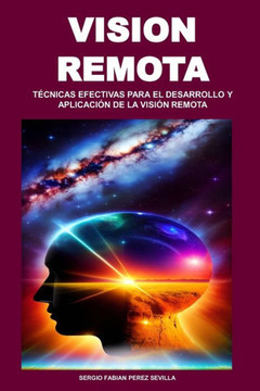 Vision Remota: Técnicas Efectivas Para El Desarrollo Y Aplicación de la Visión Remota