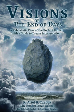 Visions of the End of Days: A Kabbalistic View of the Book of Daniel With a Guide to Dream Interpretations