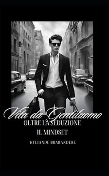 Vita da Gentiluomo: Oltre la seduzione il mindset