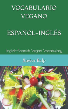Vocabulario Vegano Español-Inglés: English-Spanish Vegan Vocabulary