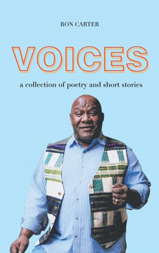 Voices: a collection of poetry and short stories Voices: a collection of poetry and short stories