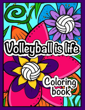 Volleyball is Life: Coloring Book