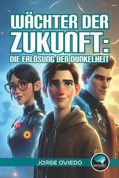 Wächter der Zukunft: Die Erlösung der Dunkelheit Wächter der Zukunft: Die Erlösung der Dunkelheit