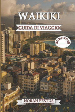 Waikiki Guida Di Viaggio 2024 - 2025: Scopri gemme nascoste, monumenti imperdibili, esperienze sulla spiaggia indimenticabili e delizie locali per un'