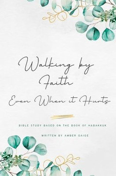 Walking by faith even when it hurts: A study based on the book of Habakkuk