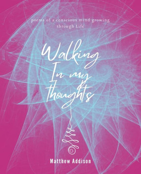 Walking in my thoughts: A poem of a conscious mind growing through life