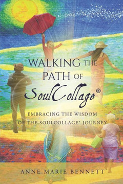 Walking the Path of SoulCollage: 87 Essays Embracing the Wisdom of the SoulCollage Journey