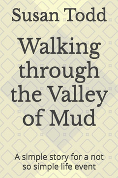 Walking through the Valley of Mud: A simple story for a not so simple life event