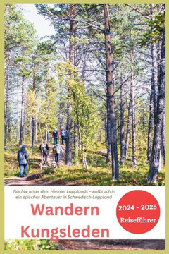 Wandern Kungsleden 2024-2025: Nächte unter dem Himmel Lapplands - Aufbruch in ein episches Abenteuer in Schwedisch-Lappland
