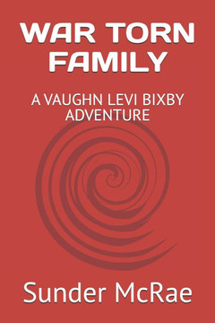 War Torn Family: A Vaughn Levi Bixby Adventure