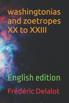 washingtonias and zoetropes XX to XXIII: English edition