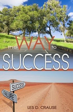 Way to Success: Biblical Principles For Learning How To Get What You Always Wanted