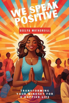 We speak positive: Transforming Your Mindset for a Happier Life