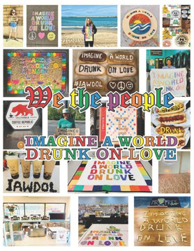 We the People Imagine a World Drunk on Love