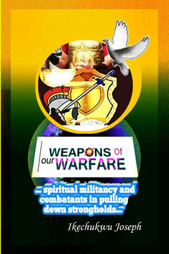Weapons of Our Warfare: Spiritual Militancy and Combatants in Pulling Down Strongholds