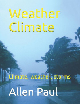 Weather Climate: Climate, weather, storms Weather Climate: Climate, weather, storms