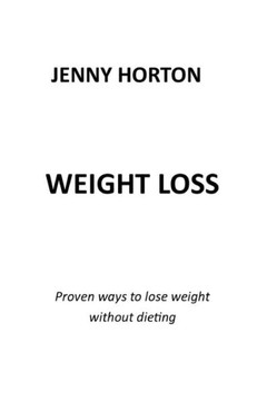 Weight Loss: Proven Ways to Lose Weight Without Dieting Weight Loss: Proven Ways to Lose Weight Without Dieting