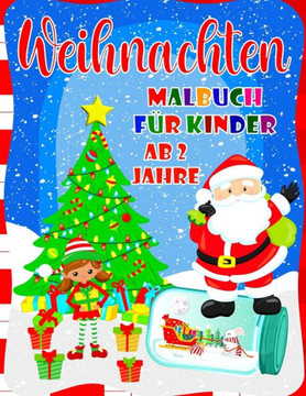 Weihnachten Malbuch für Kinder Ab 2 Jahre: Nettes Weihnachtsmalbuch für Jungen und Mädchen - 40 schöne Seiten zum Ausmalen mit Weihnachtsmann, Rentier