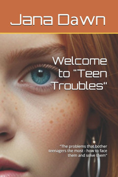 Welcome to ""Teen Troubles"": ""The problems that bother teenagers the most - how to face them and solve them""