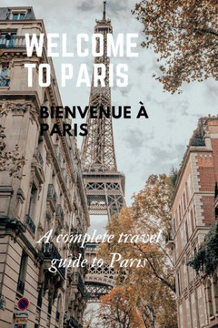 Welcome to Paris: A complete travel guide to Paris