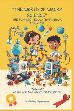 Welcome to the World of Wacky Science!: The funniest educational book for kids! Book one.