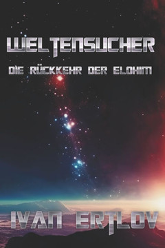 Weltensucher: Die Rückkehr der Elohim Weltensucher: Die Rückkehr der Elohim
