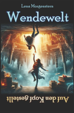 Wendewelt: Auf den Kopf gestellt