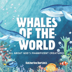 Whales of the World: All About God's Magnificent Creatures