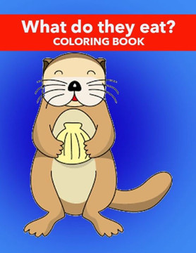 What Do They Eat? Coloring Book
