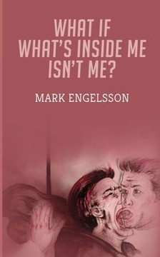 What If What's Inside Me Isn't Me? What If What's Inside Me Isn't Me?