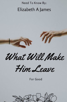 What Will Make Him Leave: For Good