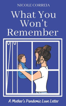 What You Won't Remember: A Mother's Pandemic Love Letter