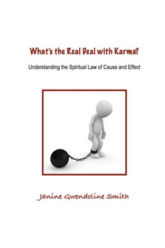 What's the Real Deal with Karma?: Understanding the Spiritual Law of Cause and Effect
