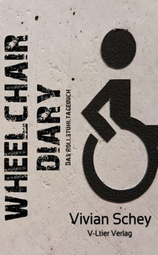 Wheelchair Diary: Das Rollstuhl-Tagebuch Wheelchair Diary: Das Rollstuhl-Tagebuch